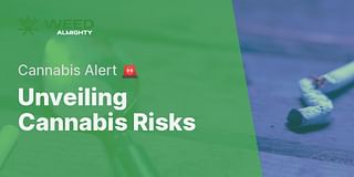 Unveiling Cannabis Risks - Cannabis Alert 🚨