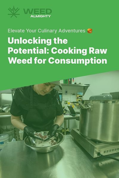 Unlocking the Potential: Cooking Raw Weed for Consumption - Elevate Your Culinary Adventures 🍔