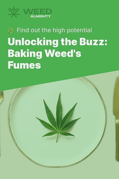 Unlocking the Buzz: Baking Weed's Fumes - 🌿 Find out the high potential