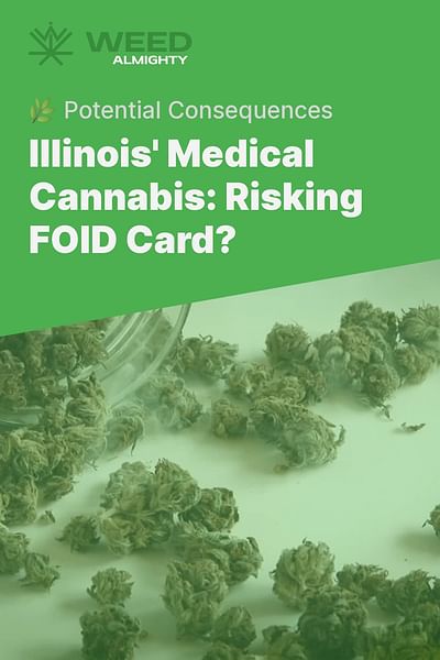 Illinois' Medical Cannabis: Risking FOID Card? - 🌿 Potential Consequences
