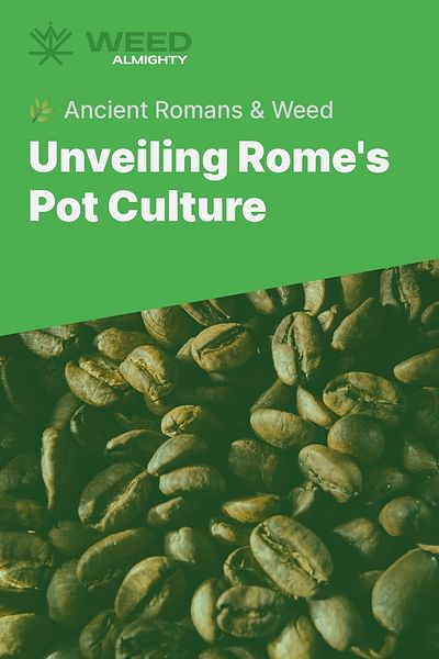 Unveiling Rome's Pot Culture - 🌿 Ancient Romans & Weed