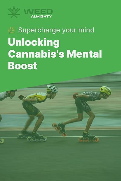 Unlocking Cannabis's Mental Boost - 🌿 Supercharge your mind
