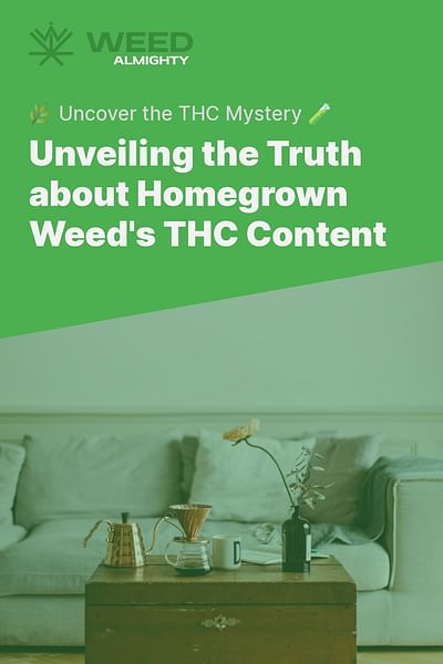 Unveiling the Truth about Homegrown Weed's THC Content - 🌿 Uncover the THC Mystery 🧪