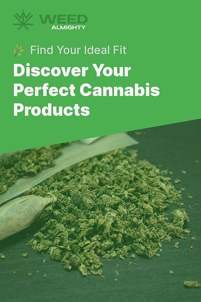 Discover Your Perfect Cannabis Products - 🌿 Find Your Ideal Fit