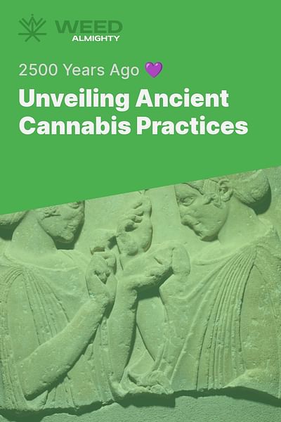 Unveiling Ancient Cannabis Practices - 2500 Years Ago 💜