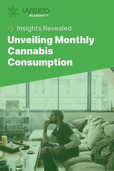 Unveiling Monthly Cannabis Consumption - 🌿 Insights Revealed