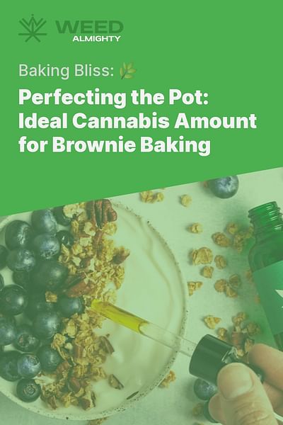 Perfecting the Pot: Ideal Cannabis Amount for Brownie Baking - Baking Bliss: 🌿