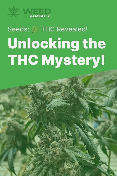 Unlocking the THC Mystery! - Seeds: 🌿 THC Revealed!