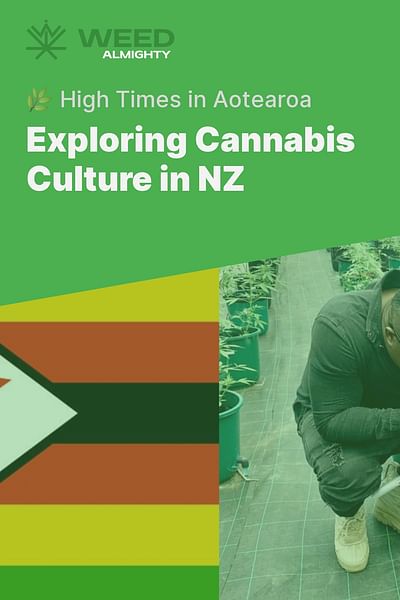 Exploring Cannabis Culture in NZ - 🌿 High Times in Aotearoa