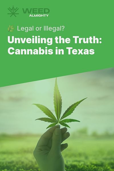 Unveiling the Truth: Cannabis in Texas - 🌿 Legal or Illegal?