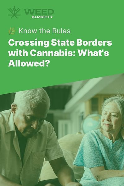 Crossing State Borders with Cannabis: What's Allowed? - 🌿 Know the Rules