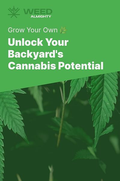 Unlock Your Backyard's Cannabis Potential - Grow Your Own 🌿