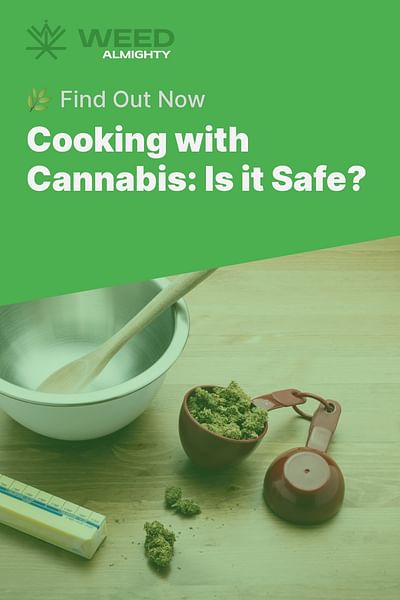 Cooking with Cannabis: Is it Safe? - 🌿 Find Out Now