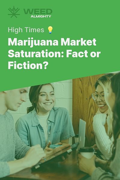 Marijuana Market Saturation: Fact or Fiction? - High Times 💡