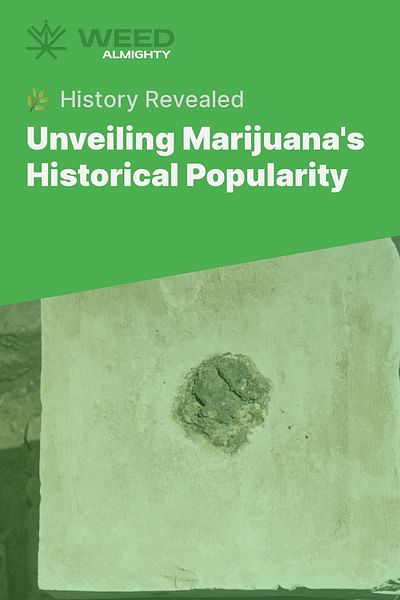 Unveiling Marijuana's Historical Popularity - 🌿 History Revealed