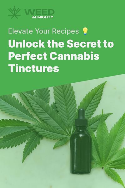 Unlock the Secret to Perfect Cannabis Tinctures - Elevate Your Recipes 💡
