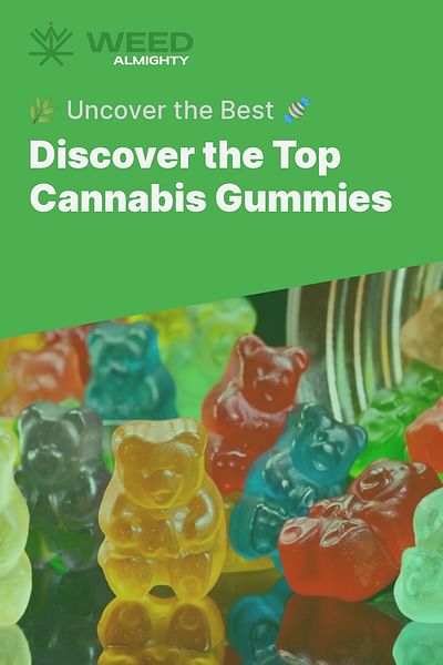 Discover the Top Cannabis Gummies - 🌿 Uncover the Best 🍬