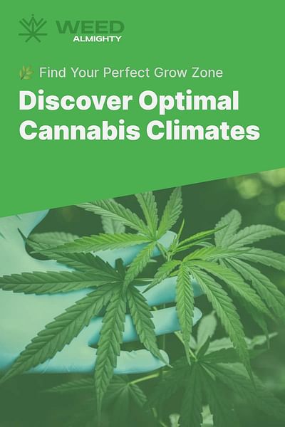 Discover Optimal Cannabis Climates - 🌿 Find Your Perfect Grow Zone