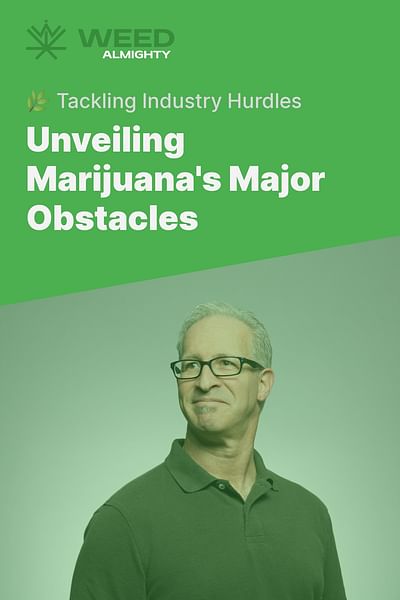 Unveiling Marijuana's Major Obstacles - 🌿 Tackling Industry Hurdles