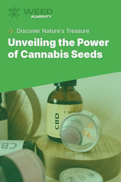 Unveiling the Power of Cannabis Seeds - 🌿 Discover Nature's Treasure