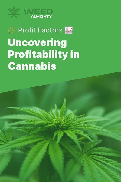 Uncovering Profitability in Cannabis - 🌿 Profit Factors 📈