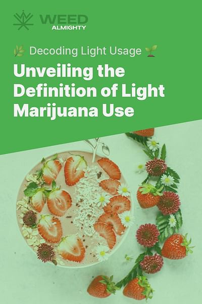 Unveiling the Definition of Light Marijuana Use - 🌿 Decoding Light Usage 🌱