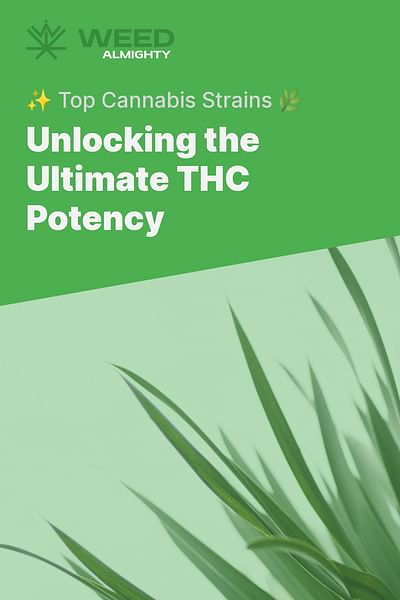 Unlocking the Ultimate THC Potency - ✨ Top Cannabis Strains 🌿