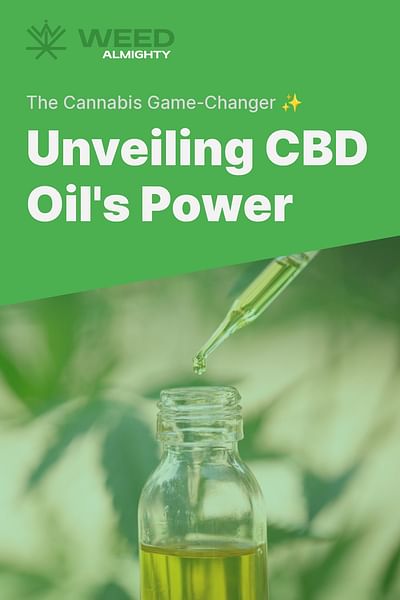 Unveiling CBD Oil's Power - The Cannabis Game-Changer ✨