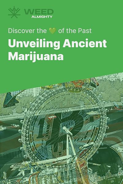 Unveiling Ancient Marijuana - Discover the 💚 of the Past