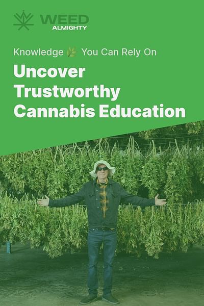 Uncover Trustworthy Cannabis Education - Knowledge 🌿 You Can Rely On