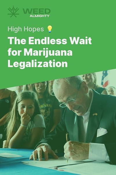 The Endless Wait for Marijuana Legalization - High Hopes 💡