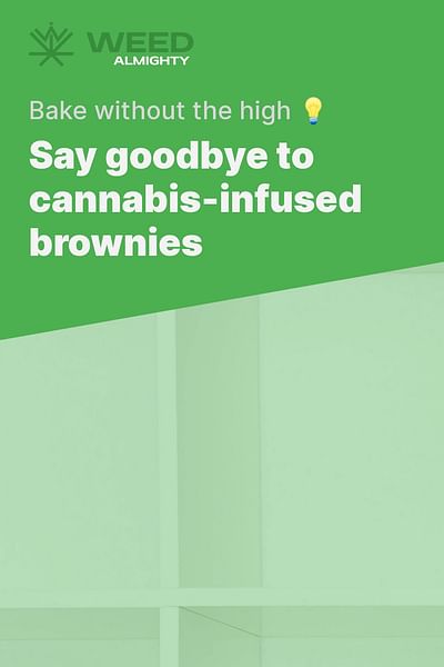 Say goodbye to cannabis-infused brownies - Bake without the high 💡